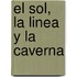 El Sol, La Linea y La Caverna