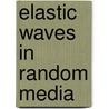 Elastic Waves in Random Media door S.A. Shapiro