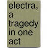Electra, A Tragedy In One Act door Hugo von Hofmannsthal