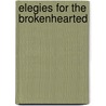 Elegies For The Brokenhearted door Christie Hodgen