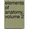 Elements Of Anatomy, Volume 2 by Jones Quain