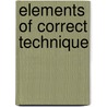 Elements Of Correct Technique door Samuel Howard Monell