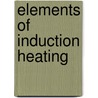 Elements Of Induction Heating by S.L. Semiatin
