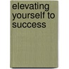 Elevating Yourself To Success door Nancy Mercurio