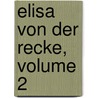 Elisa Von Der Recke, Volume 2 by Elisa Von Der Recke