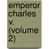Emperor Charles V. (Volume 2)