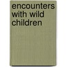 Encounters with Wild Children door Adriana S. Benzaquen