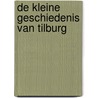 DE KLEINE GESCHIEDENIS VAN TILBURG