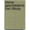 KLEINE GESCHIEDENIS VAN TILBURG