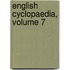 English Cyclopaedia, Volume 7