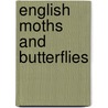 English Moths and Butterflies door Benjamin Wilkes