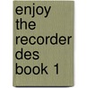 Enjoy The Recorder Des Book 1 door Onbekend
