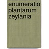 Enumeratio Plantarum Zeylania by George Henry Kendrick Thwaites