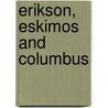 Erikson, Eskimos And Columbus door James Robert Enterline