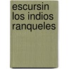 Escursin Los Indios Ranqueles door Lucio Victorio Mansilla