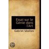 Essai Sur Le Genie Dans L'Art by Gabriel Seailles