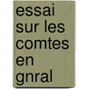 Essai Sur Les Comtes En Gnral by Achille Pierre S. Jour