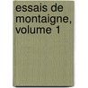 Essais de Montaigne, Volume 1 by Michel De Montaigne