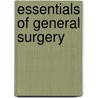 Essentials Of General Surgery by Peter F. Lawrence