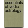 Essentials Of Vedic Astrology door Onbekend