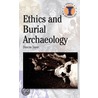 Ethics And Burial Archaeology door Duncan Sayer