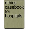 Ethics Casebook For Hospitals by Rosa Lynn B. Pinkus