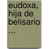 Eudoxa, Hija de Belisario ... door Pedro De Montengón