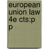 European Union Law 4e Cts:p P