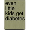 Even Little Kids Get Diabetes door Connie Pirner