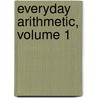 Everyday Arithmetic, Volume 1 door Franklin Sherman Hoyt