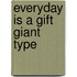 Everyday Is a Gift Giant Type