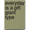 Everyday Is a Gift Giant Type door Frederick Schroeder