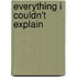 Everything I Couldn't Explain