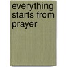 Everything Starts From Prayer by Mother Teresa of Calcutta