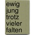 Ewig jung trotz vieler Falten