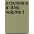 Excursions In Italy, Volume 1
