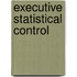 Executive Statistical Control