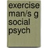 Exercise Man/S G Social Psych