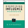 Exercising Influence Workbook by B. Kim Barnes
