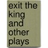 Exit the King and Other Plays