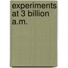 Experiments at 3 Billion A.M. door Alexander Zelenyj