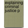 Explaining Criminal Justice P by Steven P. Lab