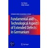 Extended Defects In Germanium by Eddy Simoen