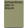 Extraordinary Jobs in Leisure door Carol Turkington