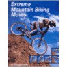 Extreme Mountain Biking Moves door Kathleen W. Deady