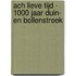 ACH LIEVE TIJD - 1000 JAAR DUIN- EN BOLLENSTREEK
