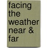 Facing the Weather Near & Far by , No Margins Llc