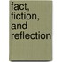 Fact, Fiction, And Reflection