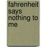 Fahrenheit Says Nothing to Me door William Wall