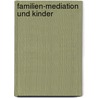 Familien-Mediation und Kinder by Hannelore Dietz